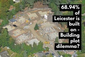 68.94% of Leicester is Built on ... Building Plot Dilemma or Not?