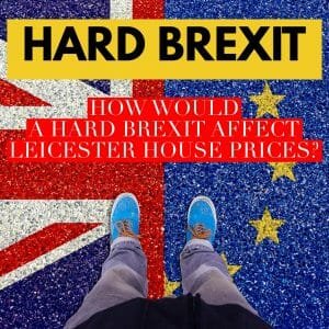 How Would a Hard Brexit Affect Leicester House Prices?