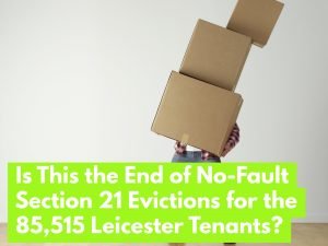 Is This the End of No-Fault Section 21 Evictions for the 85,515 Leicester Tenants?