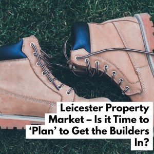 Leicester Property Market – Is it Time to ‘Plan’ to Get the Builders In?