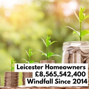 Leicester Homeowners £8,565,542,400 Windfall Since 2014