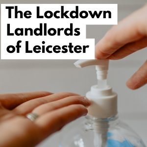 The Lockdown Landlords of Leicester