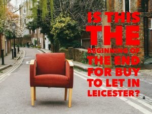 Is This the Beginning of the End for Buy to Let in Leicester? ….and should Leicester landlords & Leicester homeowners be worried?