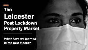 The Leicester Post Lockdown Property Market - What have we learned in the first month?
