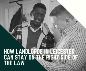 How landlords in Leicester can stay on the right side of the law