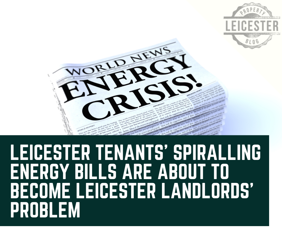 Leicester Tenants' Spiralling Energy Bills are About to Become Leicester Landlords’ Problem