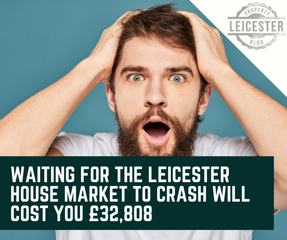 Waiting for the Leicester House Market to Crash Will Cost You £32,808