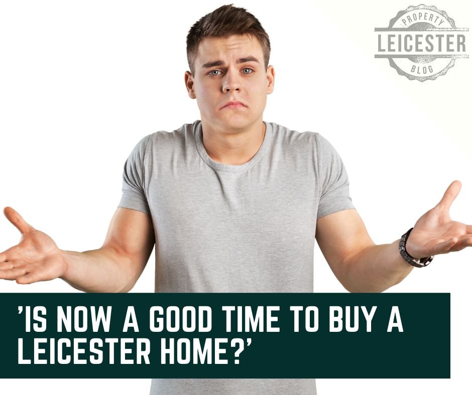 'Is Now a Good Time to Buy a Leicester Home?'