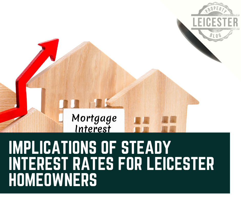 Implications of Steady Interest Rates for Leicester Homeowners