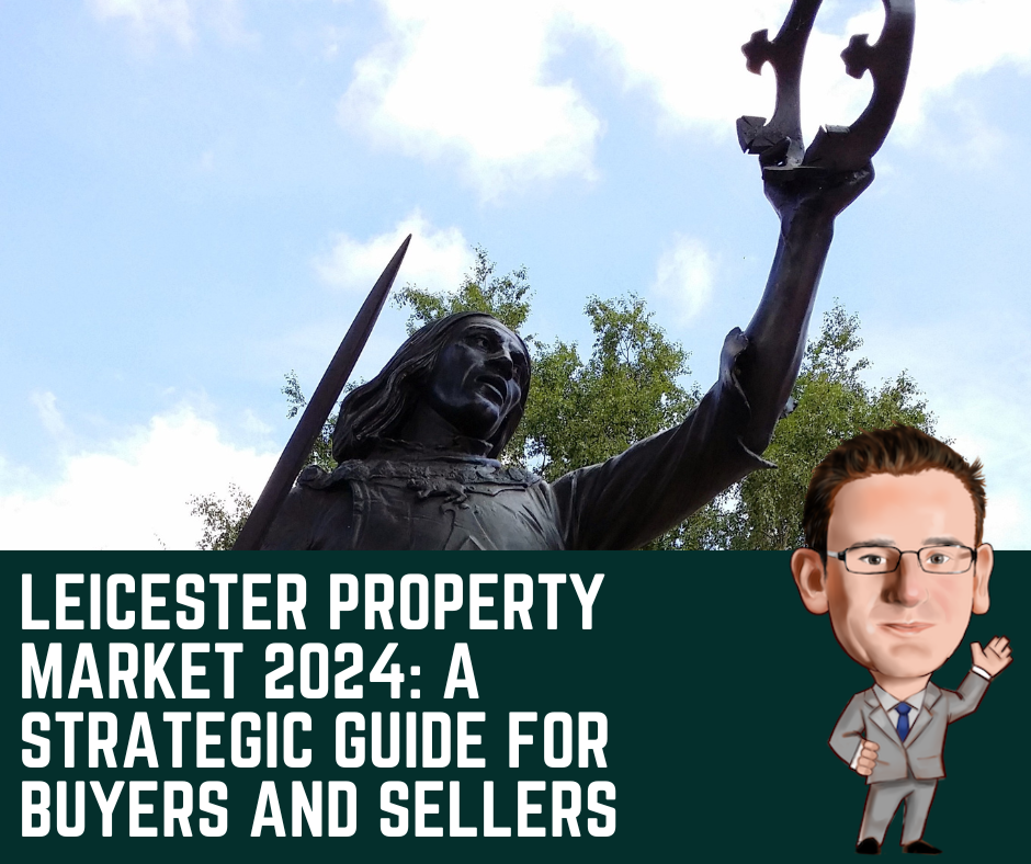 Leicester Property Market 2024: A Strategic Guide for Buyers and Sellers        