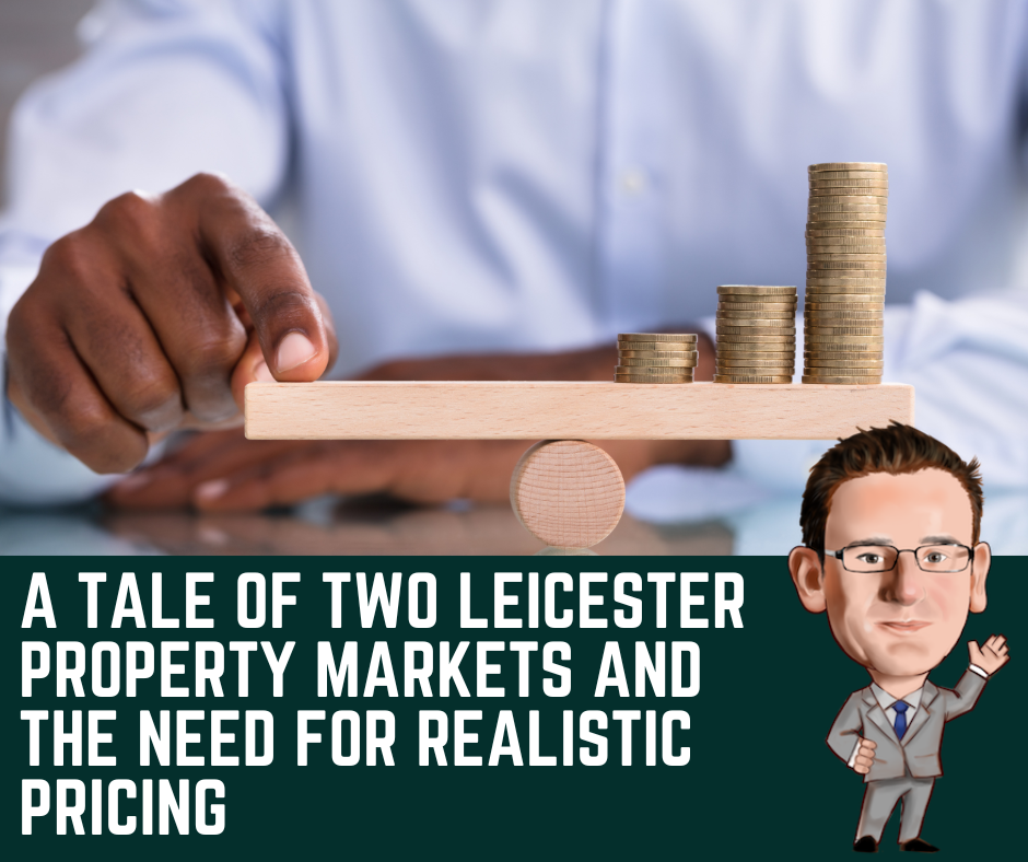 A Tale of Two Leicester Property Marketsand the Need for Realistic Pricing