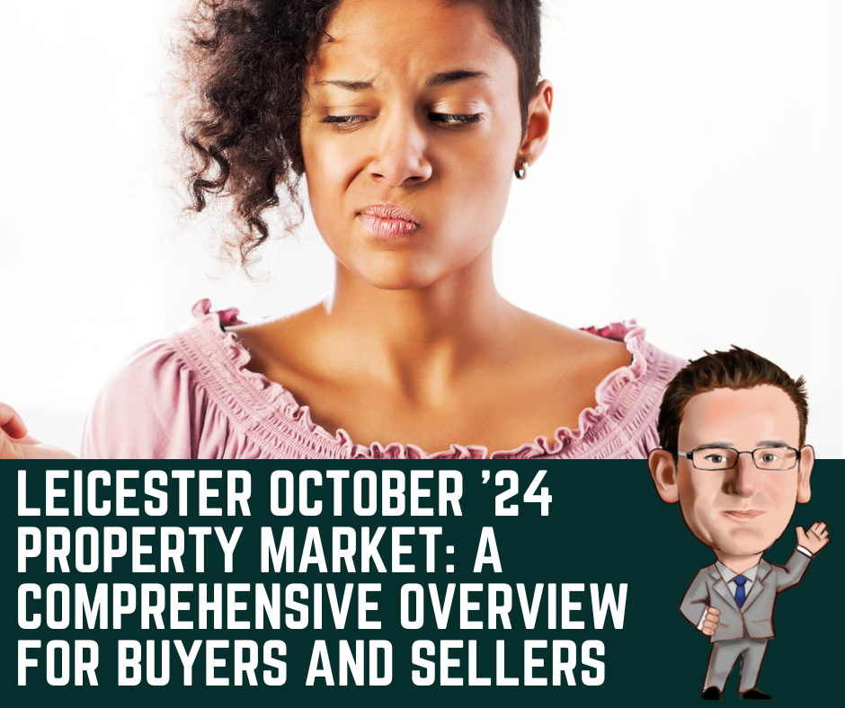 Leicester October ’24 Property Market: A Comprehensive Overview for Buyers and Sellers